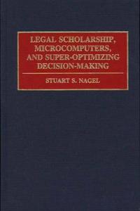 Legal Scholarship, Microcomputers, and Super-Optimizing Decision-Making
