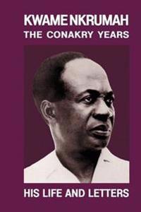 Kwame Nkrumah: The Conakry Years: His Life and Letters Paperback Pub: Panaf
