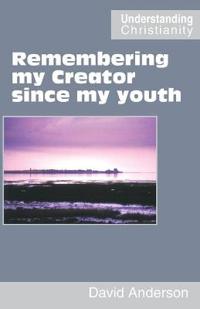 Remembering My Creator Since My Youth