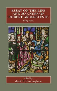Essay on the Life and Manners of Robert Grosseteste