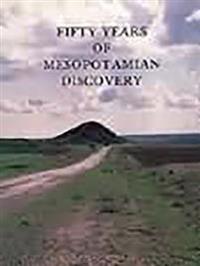 Fifty Years of Mesopotamian Discovery