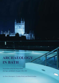 Archaeology in Bath: Excavations at the New Royal Baths (The Spa), and Bellott's Hospital 1998-1999