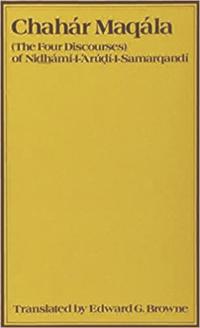 Chahar Maqalah (The Four Discourses) of Nidhámí al-Arúdi al-Samarqandí