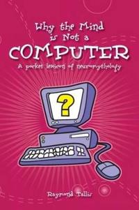 Why the Mind is Not a Computer