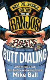 What I've Learned... So Far Part III: Banjos, Boats & Butt Dialing