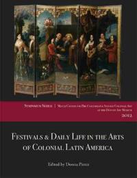 Festivals and Daily Life in the Arts of Colonial Latin America, 1492-1850