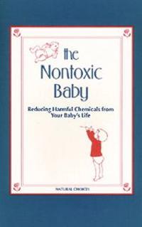Nontoxic Baby: Reducing Harmful Chemicals from Your Baby's Life