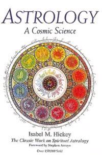 Astrology: A Cosmic Science--The Classic Work On Spiritual Astrology