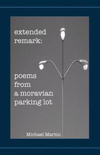 Extended Remark: Poems from a Moravian Parking Lot