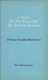 Reply to the Report of the Earl of Durham