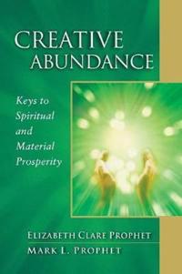 Creative abundance - keys to spiritual and material prosperity