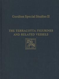 Gordion Special Studies, Volume II – The Terracotta Figurines and Related Vessels