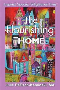 The Flourishing Home: Inspired Places, Enlightened Lives
