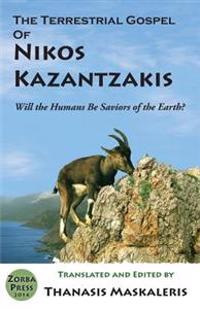 The Terrestrial Gospel of Nikos Kazantzakis (Revised edition): Will the Humans Be Saviors of the Earth?
