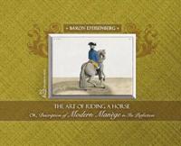 The Art of Riding a Horse or Description of Modern Manège in its perfection by Baron d'Eisenberg
