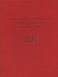 Excavations at Mohenjo Daro, Pakistan – The Pottery, with an Account of the Pottery from the 195 Excavations of Sir Mortimer Wheeler
