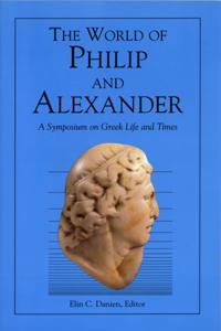 The World of Philip and Alexander – A Symposium on Greek Life and Times