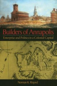 Builders of Annapolis – Enterprise and Politics in a Colonial Capital