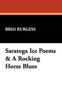 Saratoga Ice Poems & A Rocking Horse Blues