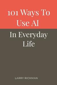 101 Ways to Use AI in Everyday Life