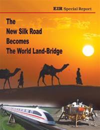 Bokomslag för "The New Silk Road Becomes The World Land-Bridge"