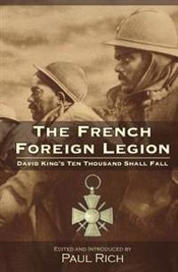 The French Foreign Legion: David King's Ten Thousand Shall Fall