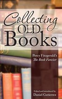 Collecting Old Books: Percy Fitzgerald's The Book Fancier