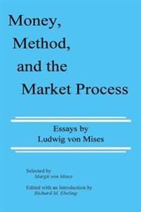 Money, Method, and the Market Process: Essays by Ludwig Von Mises