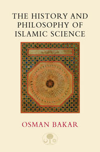 The History and Philosophy of Islamic Science