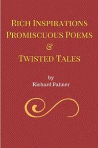 Rich Inspirations Promiscuous Poems and Twisted Tales.