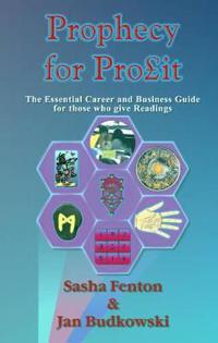 Prophecy For Profit : The Essential Career and Business Guide for Those who give Readings