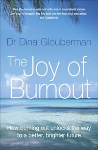 Joy of Burnout: How burning out unlocks the way to a better, brighter future