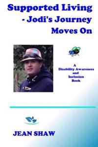 Supported Living - Jodi's Journey Moves on: A Disability Awareness and Inclusion Book