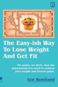 The Easy-ish Way To Lose Weight And Get Fit