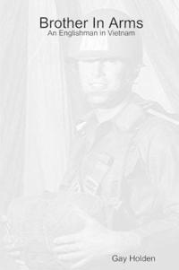 Brother In Arms: An Englishman in Vietnam
