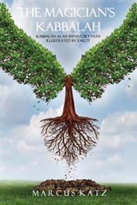 The Magician's Kabbalah: Kabbalah as an Initiatory Path Illustrated by Tarot