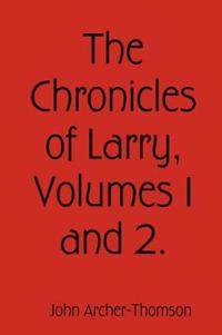 The Chronicles of Larry, Volumes 1 and 2.