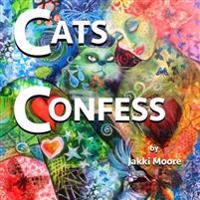 Cats Confess: What You May or May Not Want to Know about Your Cat