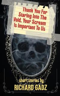 Thank You For Staring Into The Void, Your Scream Is Important To Us