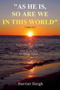 "as He is, So are We in This World" 1 John 4:17