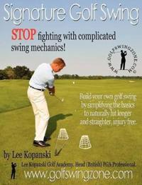 Signature Golf Swing: Stop Fighting with Complicated Swing Mechanics!