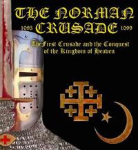 The Norman Crusade "The First Crusade and the Conquest of the Kingdom of Heaven"