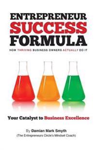 Entrepreneur Success Formula: How thriving business owners actually do it