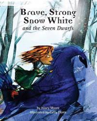 Brave Strong Snow White and the Seven Dwarfs: A fairy tale with a strong princess