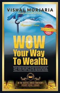 Wow Your Way to Wealth: The One Secret That Rich People Tell You That You've Never Heard