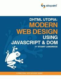 DHTML Utopia: Modern Web Design Using JavaScript & DOM