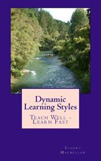 Dynamic Learning Styles: Teach Well - Learn Fast
