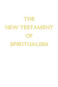 The New Testament of Spiritualism
