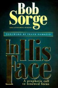 In His Face: A Prophetic Call to Renewed Focus