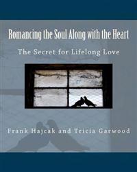 Romancing the Soul Along with the Heart: The Secret for Lifelong Love
